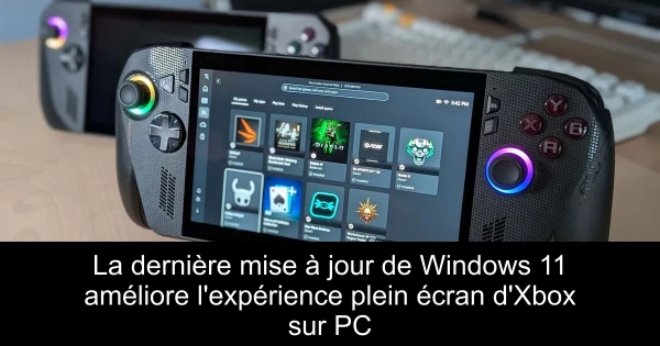 La dernière mise à jour de Windows 11 améliore l'expérience plein écran d'Xbox sur PC