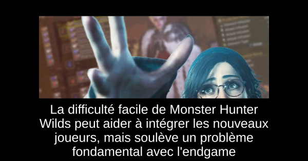 La difficulté facile de Monster Hunter Wilds peut aider à intégrer les nouveaux joueurs, mais soulève un problème fondamental avec l'endgame