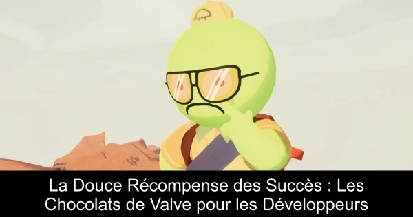 La Douce Récompense des Succès : Les Chocolats de Valve pour les Développeurs