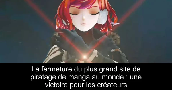 La fermeture du plus grand site de piratage de manga au monde : une victoire pour les créateurs