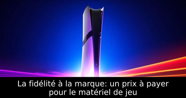La fidélité à la marque: un prix à payer pour le matériel de jeu