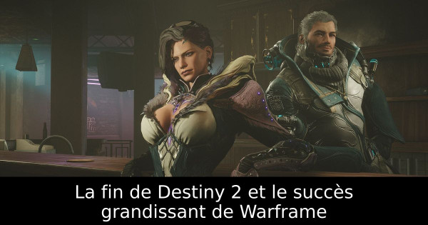 La fin de Destiny 2 et le succès grandissant de Warframe