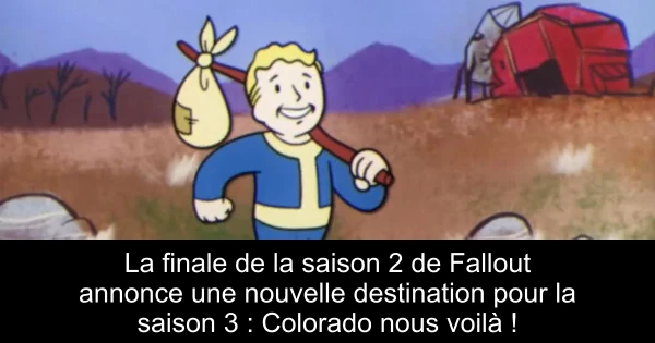 La finale de la saison 2 de Fallout annonce une nouvelle destination pour la saison 3 : Colorado nous voilà !