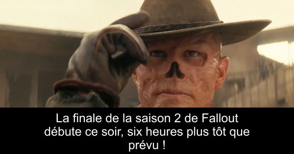 La finale de la saison 2 de Fallout débute ce soir, six heures plus tôt que prévu !