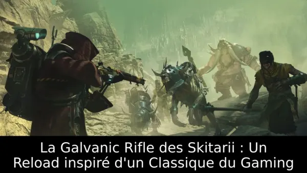 La Galvanic Rifle des Skitarii : Un Reload inspiré d'un Classique du Gaming