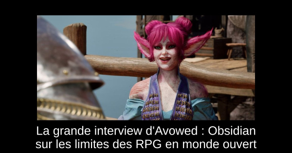 La grande interview d'Avowed : Obsidian sur les limites des RPG en monde ouvert