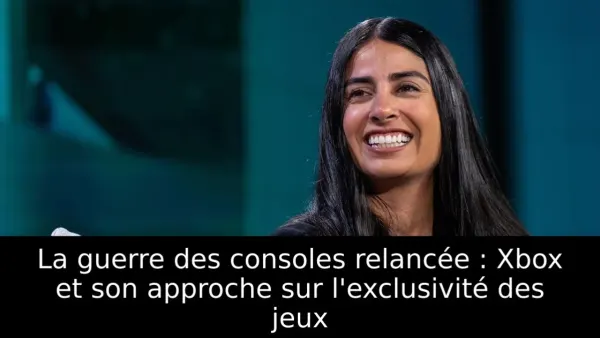 La guerre des consoles relancée : Xbox et son approche sur l'exclusivité des jeux