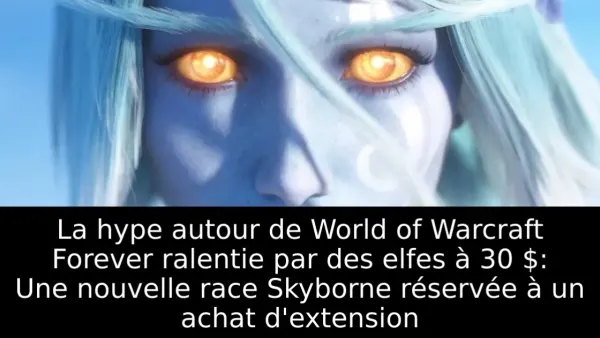 La hype autour de World of Warcraft Forever ralentie par des elfes à 30 $: Une nouvelle race Skyborne réservée à un achat d'extension