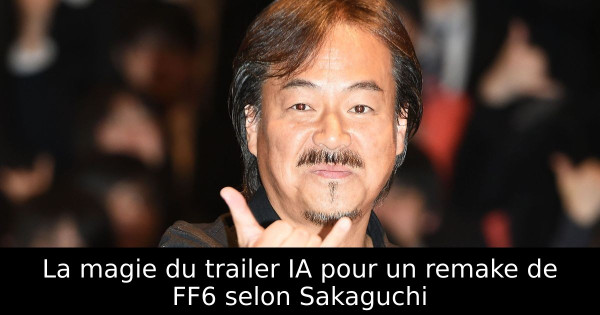 La magie du trailer IA pour un remake de FF6 selon Sakaguchi
