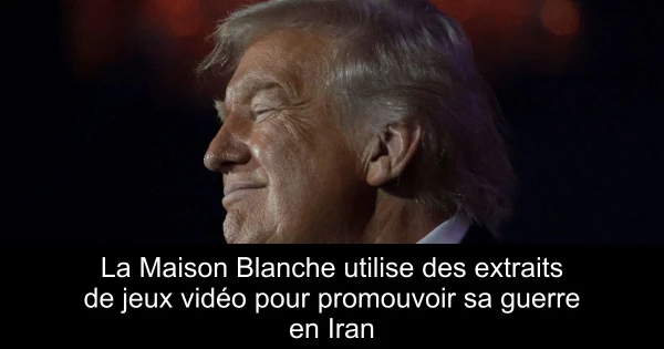 La Maison Blanche utilise des extraits de jeux vidéo pour promouvoir sa guerre en Iran