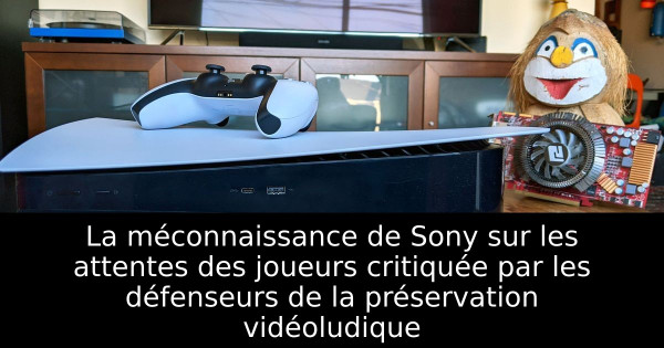 La méconnaissance de Sony sur les attentes des joueurs critiquée par les défenseurs de la préservation vidéoludique