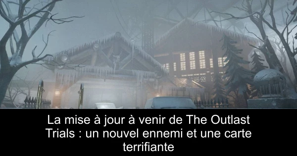 La mise à jour à venir de The Outlast Trials : un nouvel ennemi et une carte terrifiante
