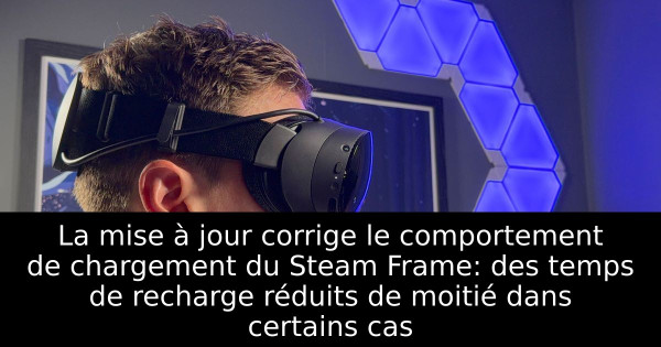 La mise à jour corrige le comportement de chargement du Steam Frame: des temps de recharge réduits de moitié dans certains cas