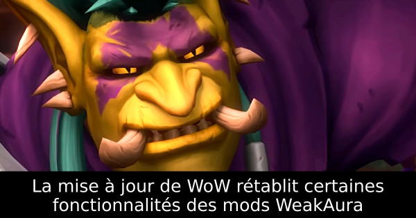 La mise à jour de WoW rétablit certaines fonctionnalités des mods WeakAura