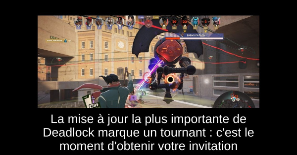 La mise à jour la plus importante de Deadlock marque un tournant : c'est le moment d'obtenir votre invitation