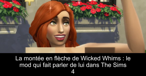 La montée en flèche de Wicked Whims : le mod qui fait parler de lui dans The Sims 4