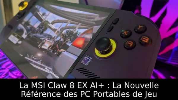 La MSI Claw 8 EX AI+ : La Nouvelle Référence des PC Portables de Jeu