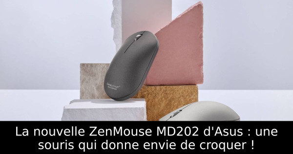 La nouvelle ZenMouse MD202 d'Asus : une souris qui donne envie de croquer !