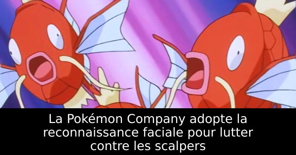 La Pokémon Company adopte la reconnaissance faciale pour lutter contre les scalpers