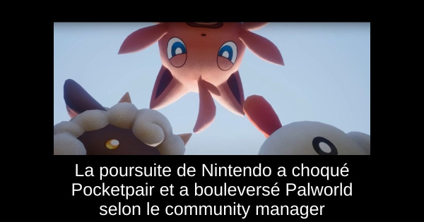 La poursuite de Nintendo a choqué Pocketpair et a bouleversé Palworld selon le community manager