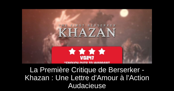 La Première Critique de Berserker - Khazan : Une Lettre d'Amour à l'Action Audacieuse