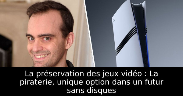 La préservation des jeux vidéo : La piraterie, unique option dans un futur sans disques