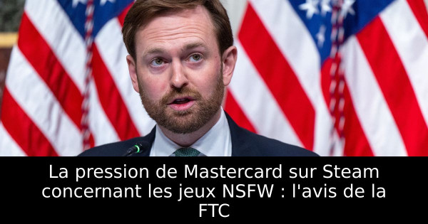 La pression de Mastercard sur Steam concernant les jeux NSFW : l'avis de la FTC