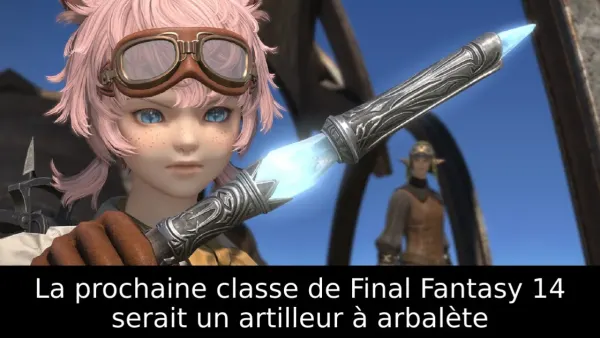 La prochaine classe de Final Fantasy 14 serait un artilleur à arbalète