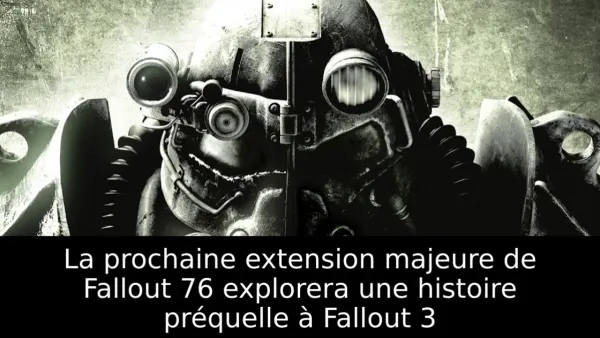 La prochaine extension majeure de Fallout 76 explorera une histoire préquelle à Fallout 3
