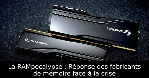 La RAMpocalypse : Réponse des fabricants de mémoire face à la crise