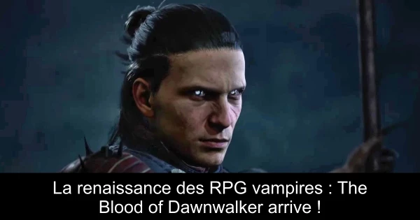 La renaissance des RPG vampires : The Blood of Dawnwalker arrive !