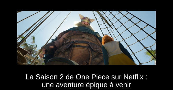 La Saison 2 de One Piece sur Netflix : une aventure épique à venir