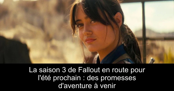 La saison 3 de Fallout en route pour l'été prochain : des promesses d'aventure à venir