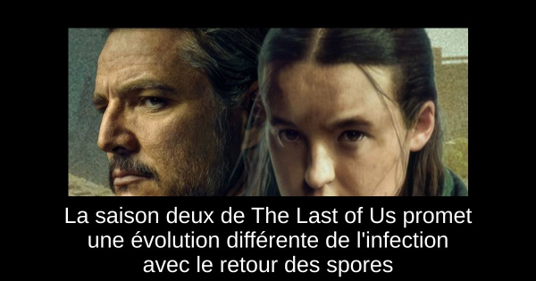 La saison deux de The Last of Us promet une évolution différente de l'infection avec le retour des spores