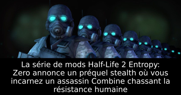 La série de mods Half-Life 2 Entropy: Zero annonce un préquel stealth où vous incarnez un assassin Combine chassant la résistance humaine