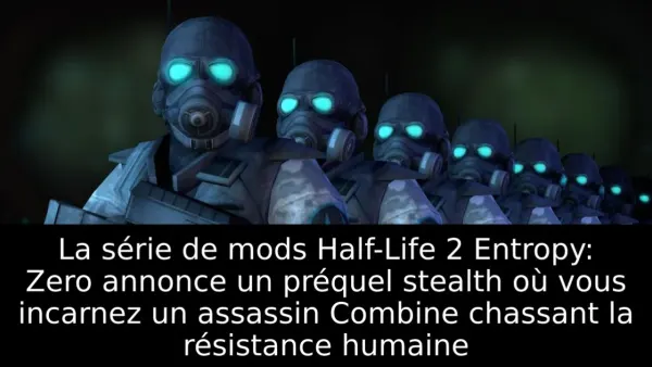 La série de mods Half-Life 2 Entropy: Zero annonce un préquel stealth où vous incarnez un assassin Combine chassant la résistance humaine