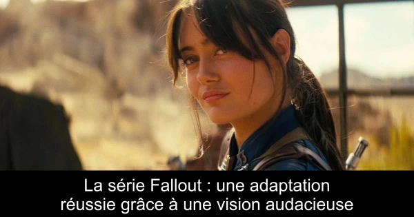 La série Fallout : une adaptation réussie grâce à une vision audacieuse