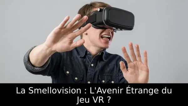 La Smellovision : L'Avenir Étrange du Jeu VR ?