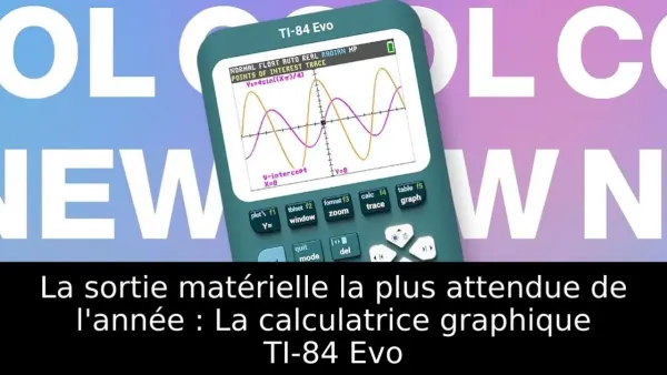 La sortie matérielle la plus attendue de l'année : La calculatrice graphique TI-84 Evo