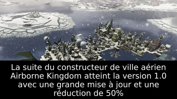 La suite du constructeur de ville aérien Airborne Kingdom atteint la version 1.0 avec une grande mise à jour et une réduction de 50%