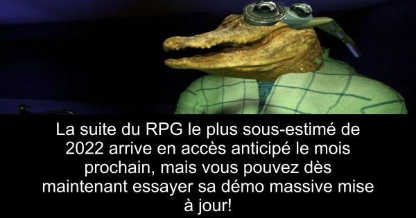 La suite du RPG le plus sous-estimé de 2022 arrive en accès anticipé le mois prochain, mais vous pouvez dès maintenant essayer sa démo massive mise à jour!