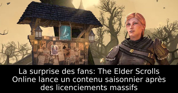 La surprise des fans: The Elder Scrolls Online lance un contenu saisonnier après des licenciements massifs