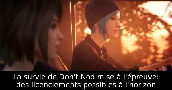 La survie de Don't Nod mise à l'épreuve: des licenciements possibles à l'horizon
