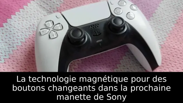 La technologie magnétique pour des boutons changeants dans la prochaine manette de Sony
