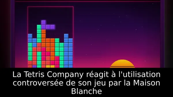 La Tetris Company réagit à l'utilisation controversée de son jeu par la Maison Blanche