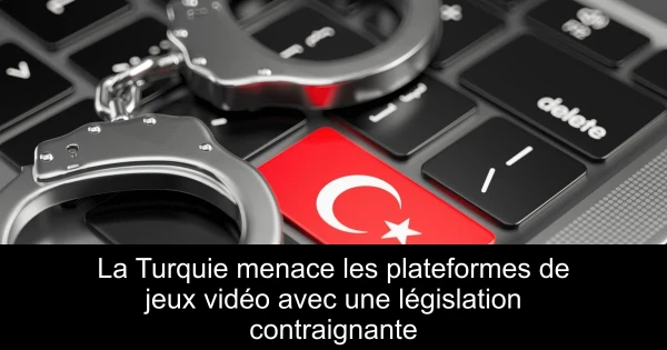 La Turquie menace les plateformes de jeux vidéo avec une législation contraignante