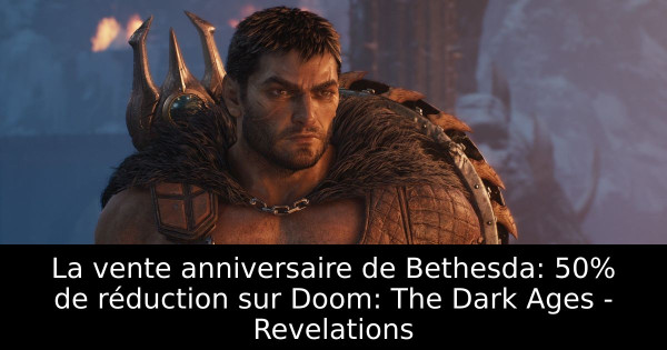La vente anniversaire de Bethesda: 50% de réduction sur Doom: The Dark Ages - Revelations