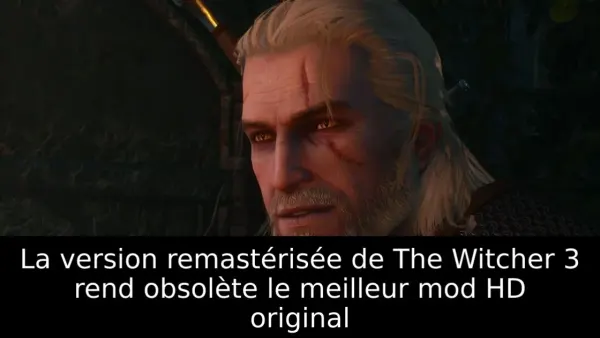 La version remastérisée de The Witcher 3 rend obsolète le meilleur mod HD original