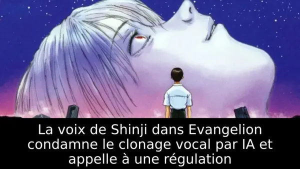 La voix de Shinji dans Evangelion condamne le clonage vocal par IA et appelle à une régulation