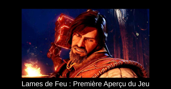 Lames de Feu : Première Aperçu du Jeu